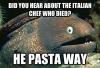 meme, bad pun, pasta way, italian chef died