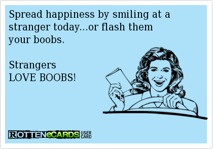 ecard, smile, flash boobs, strangers, wtf