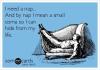 i need a nap and by nap I mean a small coma so I can hide from my life, ecard