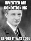 invented air conditioning before it was cool, Willis Carrier, hipster, meme