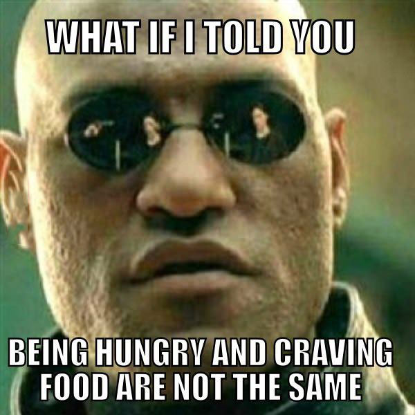 what if i told you, morpheus, hungry, craving, food