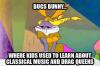 bugs bunny... where kids used to learn about  classical music and drag queens, old cartoon, meme