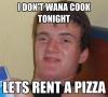 I don't want to cook tonight, let's rent a pizza, stoner steve, meme