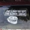 the closer you get the slower I drive, rear view window sticker for tailgaters
