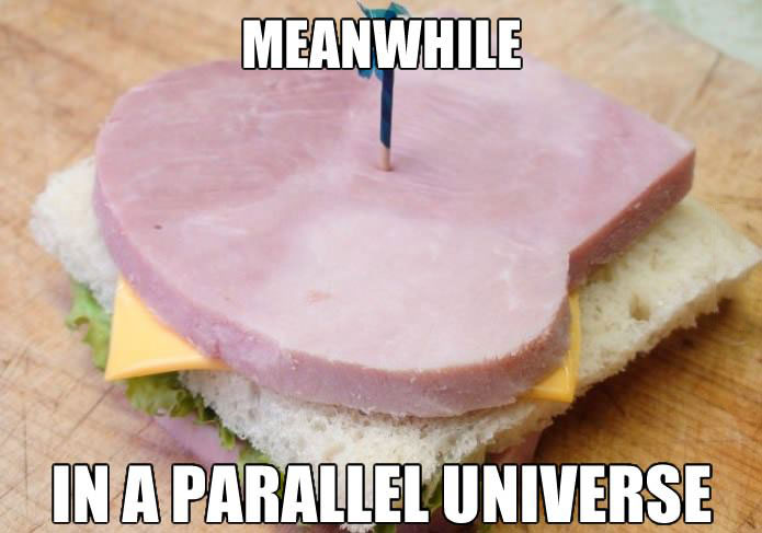 meanwhile in a parallel universe, sandwich, ham, cheese, bread, inverse