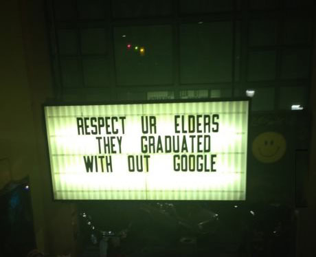 respect your elders, they graduated without google, sign