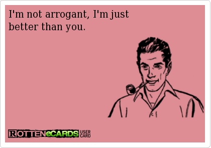 I'm not arrogant Im just better than you, irony, ecard
