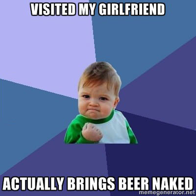 visited my girlfriend, actually brings beer naked, win, kid, meme