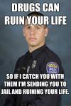 cop, police, ruin your life, drugs, meme