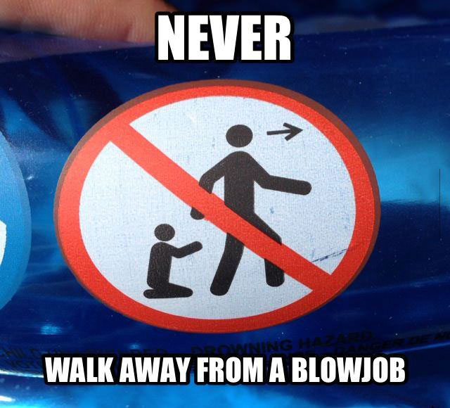 never, blow job, walk away, meme