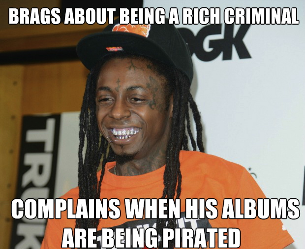 brags about being a rich criminal, complains when his albums are being pirated, lil wayne hypocrisy