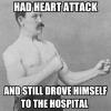 heart attack, drive to hospital, manly man, meme