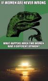 if women are never wrong, what happens when two women have a different opinion, philosopraptor, meme