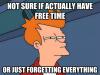 not sure if actually have free time or just forgetting everything, fry, futurama, meme