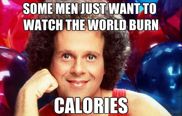 some men just want to watch the world burn calories, meme, richard simmons,