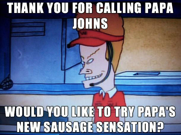 beavis and butthead, papa john's pizza, sausage sensation
