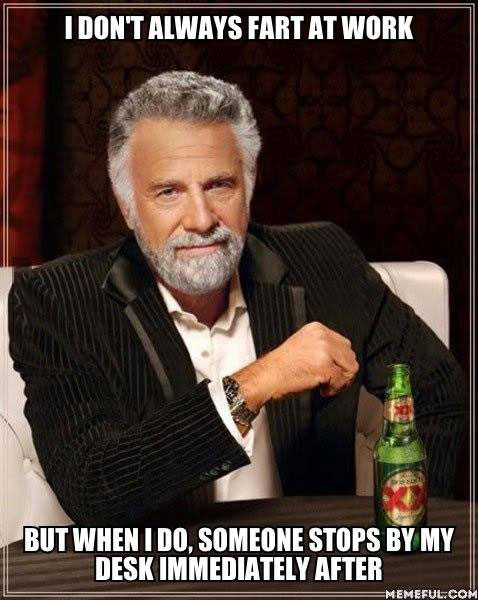 most interesting man, meme, fart at work
