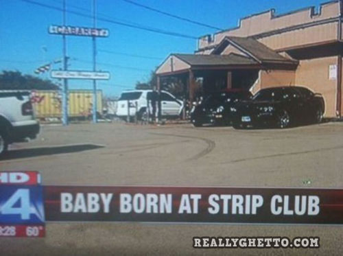 really ghetto birthplace, news, tv, baby born at strip club, fail