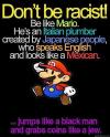 don't be racist, mario, italian, plumber, japanese, english, mexican, jewish, black man