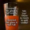 glass half full, empty, pessimist, optimist, alcoholic, opportunist