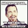 ben affleck, new batman super man movie, meme, and then they said