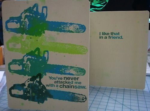 card, friend, attacked with a chainsaw, i like that