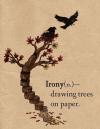 irony, drawing trees on paper