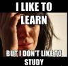 first world problems, like to learn, don't like to study