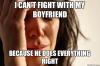 meme, first world problems, can't fight, always right, boyfriend