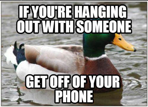 actual advice mallard, get off of your phone, meme, hanging out