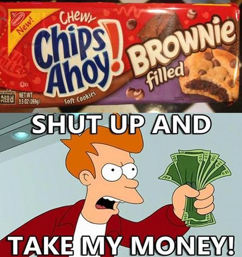 chips ahoy, brownie filled chocolate chip cookies, dry, futurama, shut up and take my money, product, meme