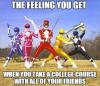 feeling you get, power rangers, college class with friends, meme