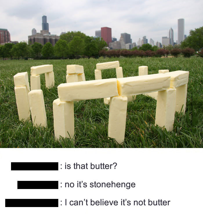 butter, stonehenge, lol
