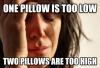 meme, first world problems, one pillow too low, two pillows too high
