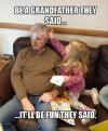 grandfather, grand daughter, it'll be fun they said, meme