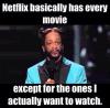 netflix, movie, except the ones i want to watch, stand up comedy, meme