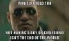 what if i told you, not having a boy or girlfriend isn't the end of the world, morpheus, meme
