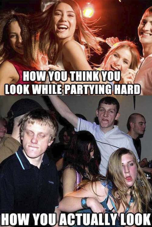 expectation, reality, how you look while partying
