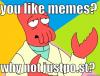 you like memes?, why not justpo.st?, zoidberg, meme