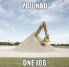 excavator, sand, you had one job, lol, meme
