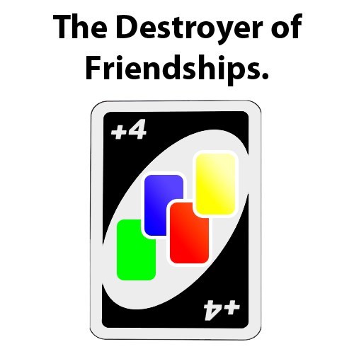 uno, the destroyer of friendships, plus four
