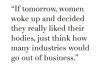 women, bodies, how many industries would go out of business