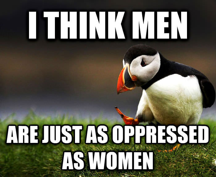 men are just as oppressed as women, meme, sexism
