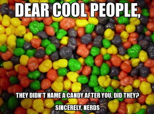 nerds, candy, cool people, meme