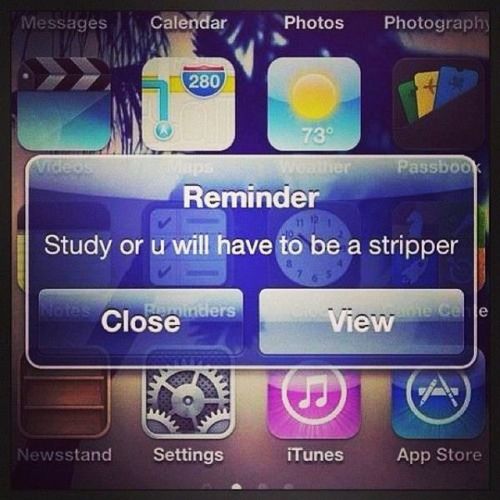 ios reminder, study or you will have to be a stripper