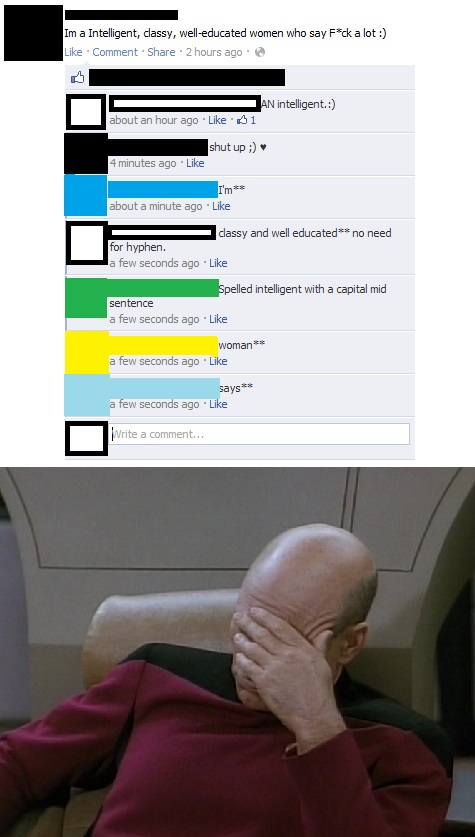 i'm a intelligent classy well-educated women who say f*ck a lot :), grammar nazis, spelling, facebook, fail, picard face palm
