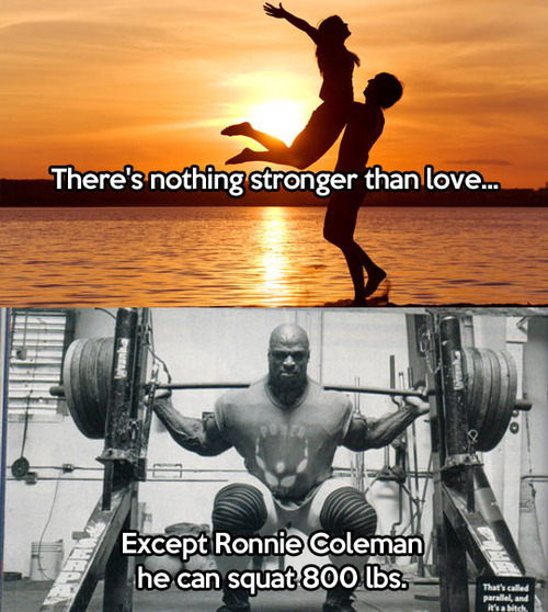 nothing stronger than love, except ronnie coleman, squat 800lbs