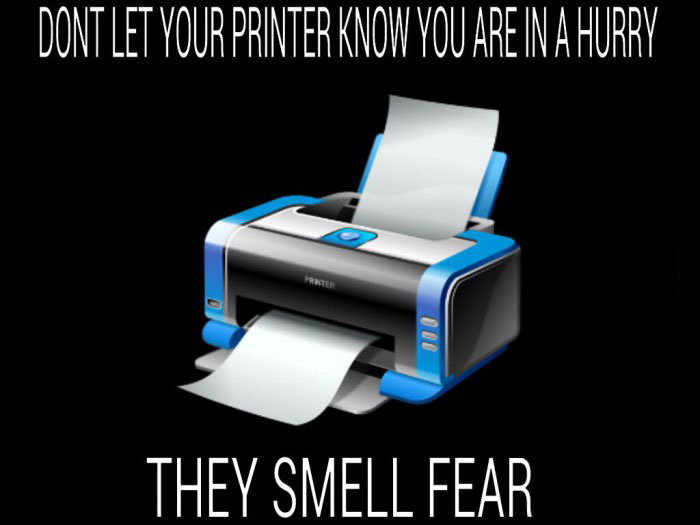 printer, they smell fear, meme