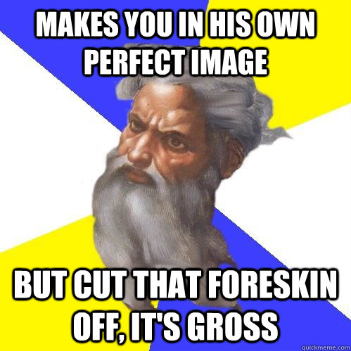 troll god, foreskin, makes you in his own perfect image