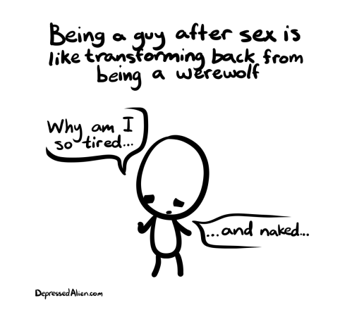 being a guy after sex is like transforming back from being a werewolf